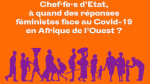 Chef·fe·s d’Etat, à quand des réponses féministes face au Covid-19 en Afrique de l’Ouest ?